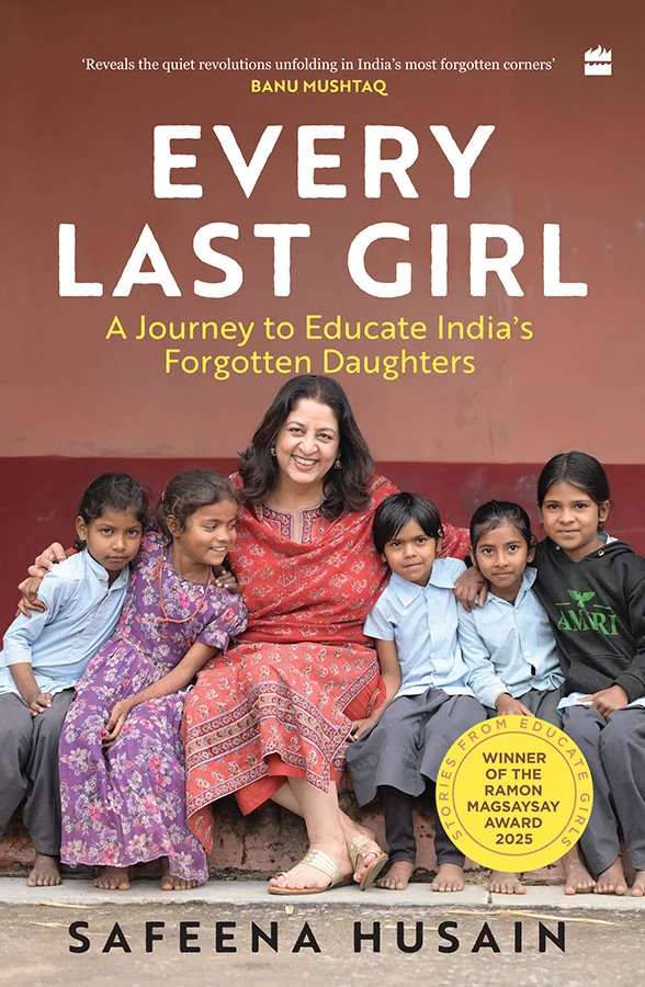 Every Last Girl : A Journey to Educate India's Forgotten Daughters