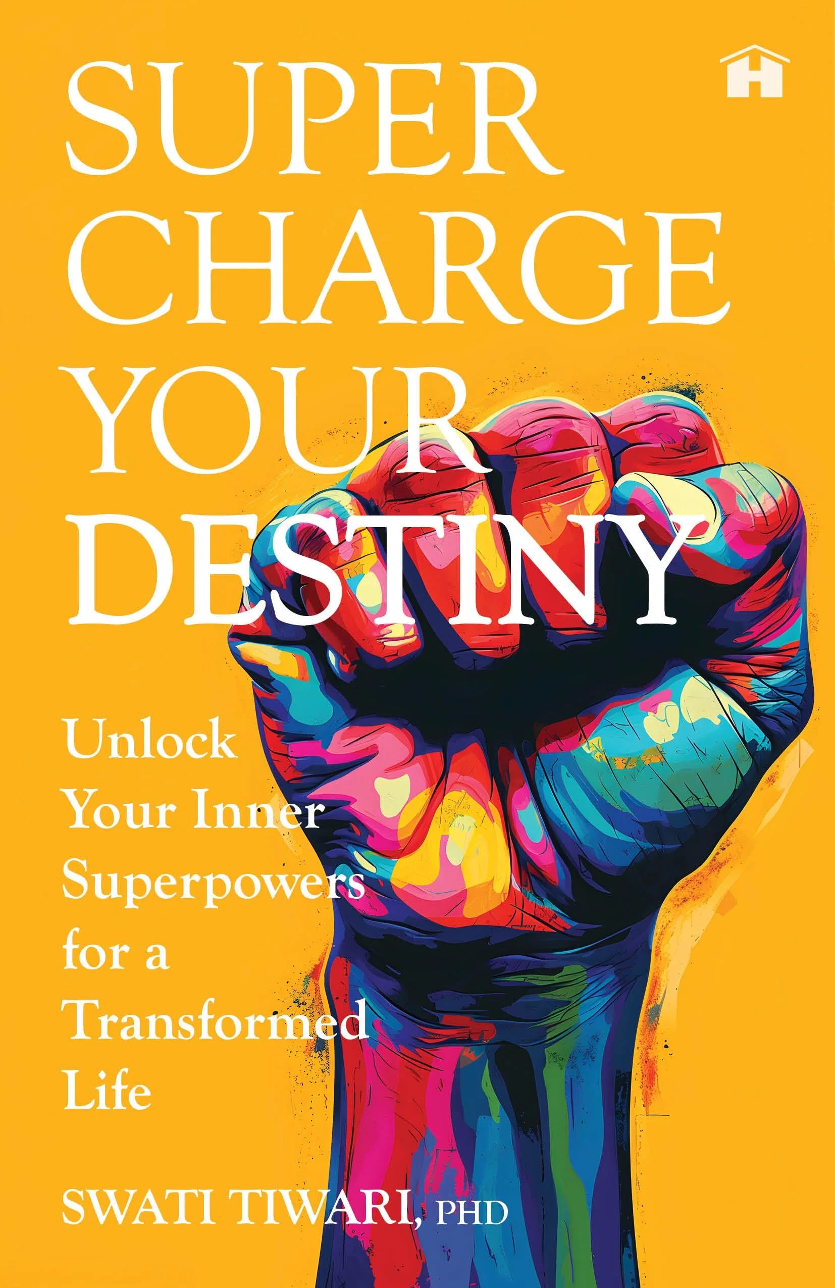 Supercharge Your Destiny: Unlock Your Inner Superpowers For A Transformed Life