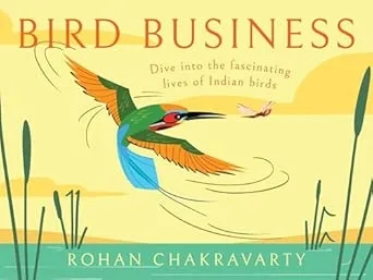 BIRD BUSINESS : Dive into the fascinating lives of Indian birds