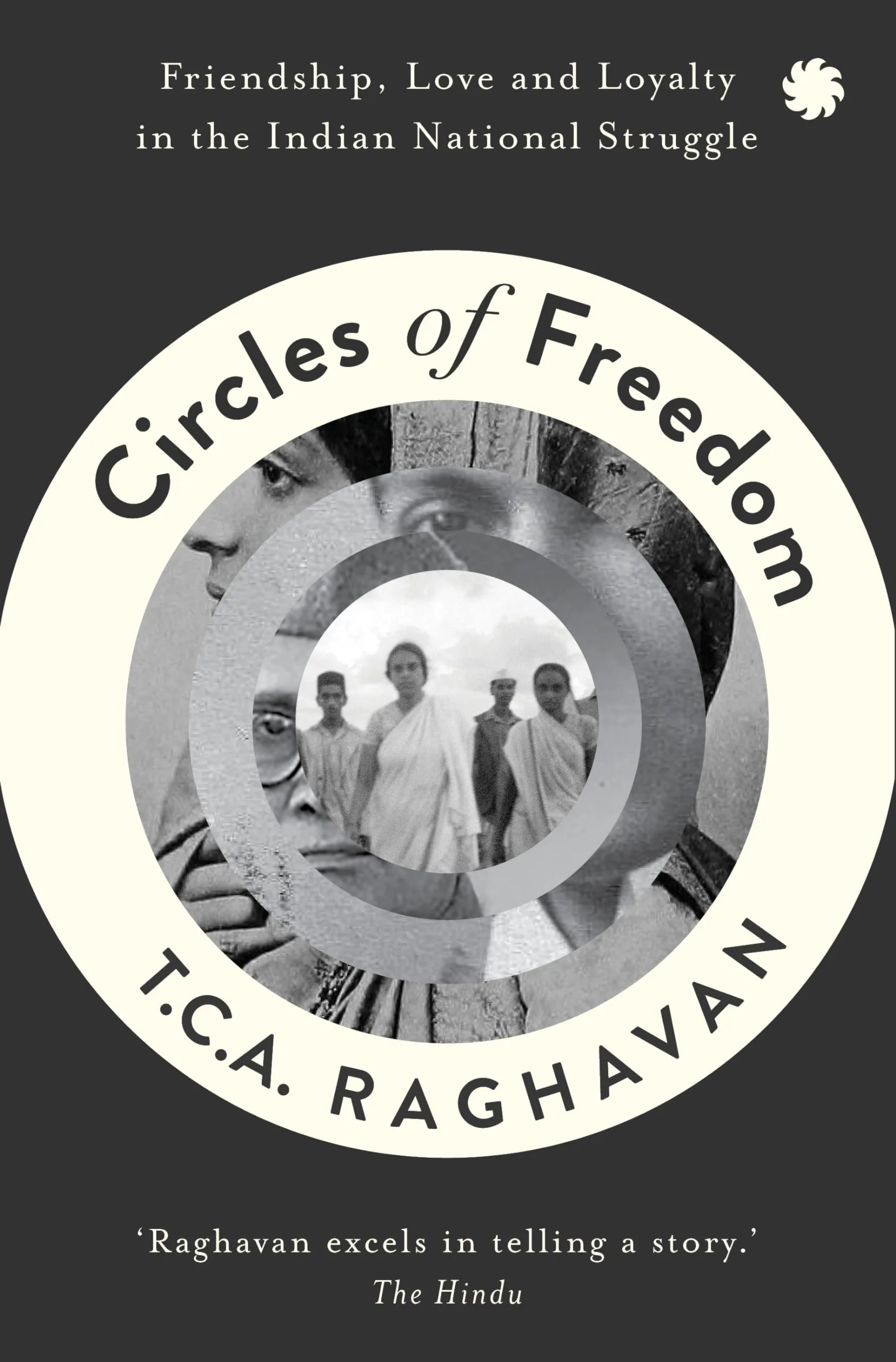 Circles of Freedom : Friendship Love and Loyalty in The Indian National Struggle