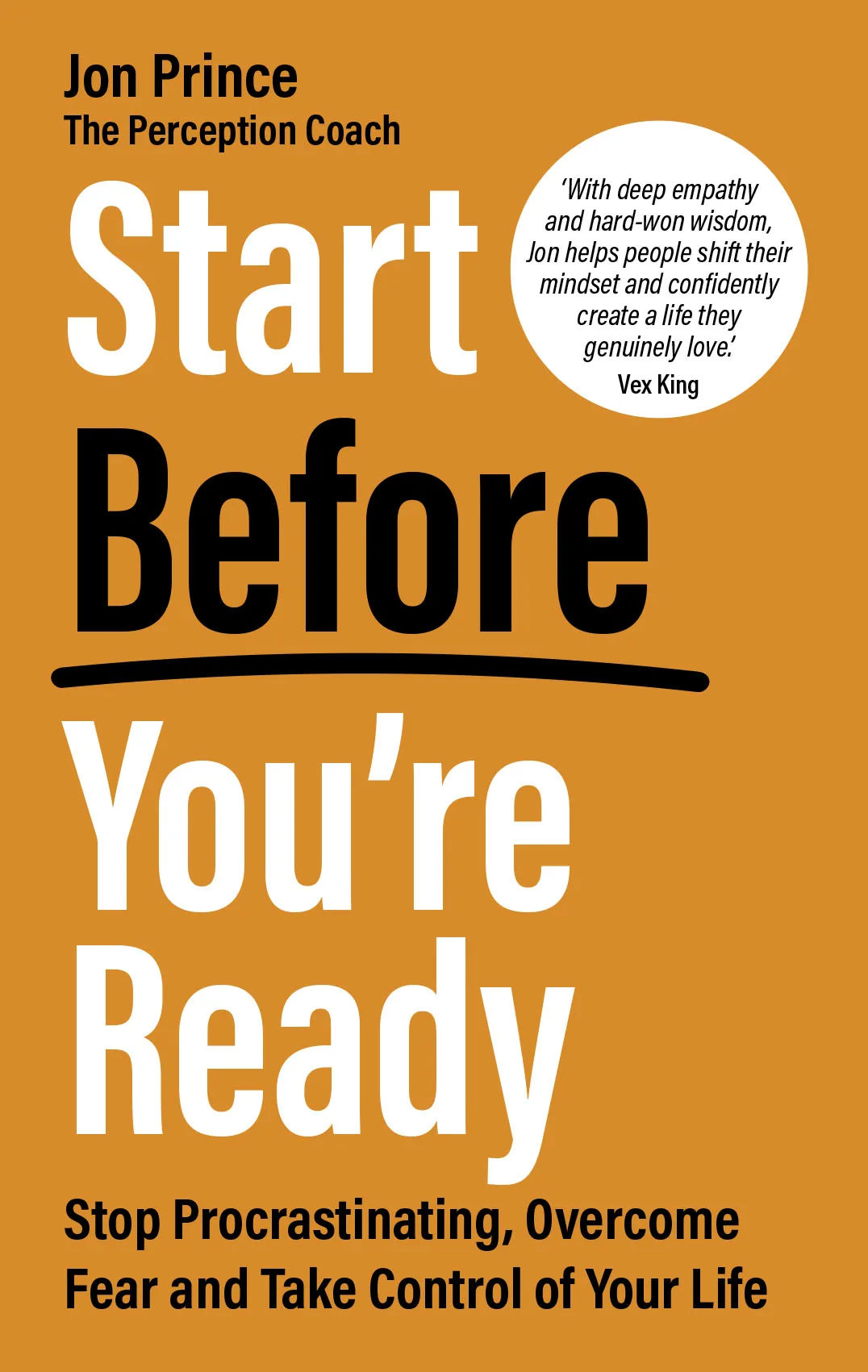 START BEFORE YOU’RE READY:STOP PROCRASTINATING, OVERCOME FEAR AND TAKE CONTROL OF YOUR LIFE