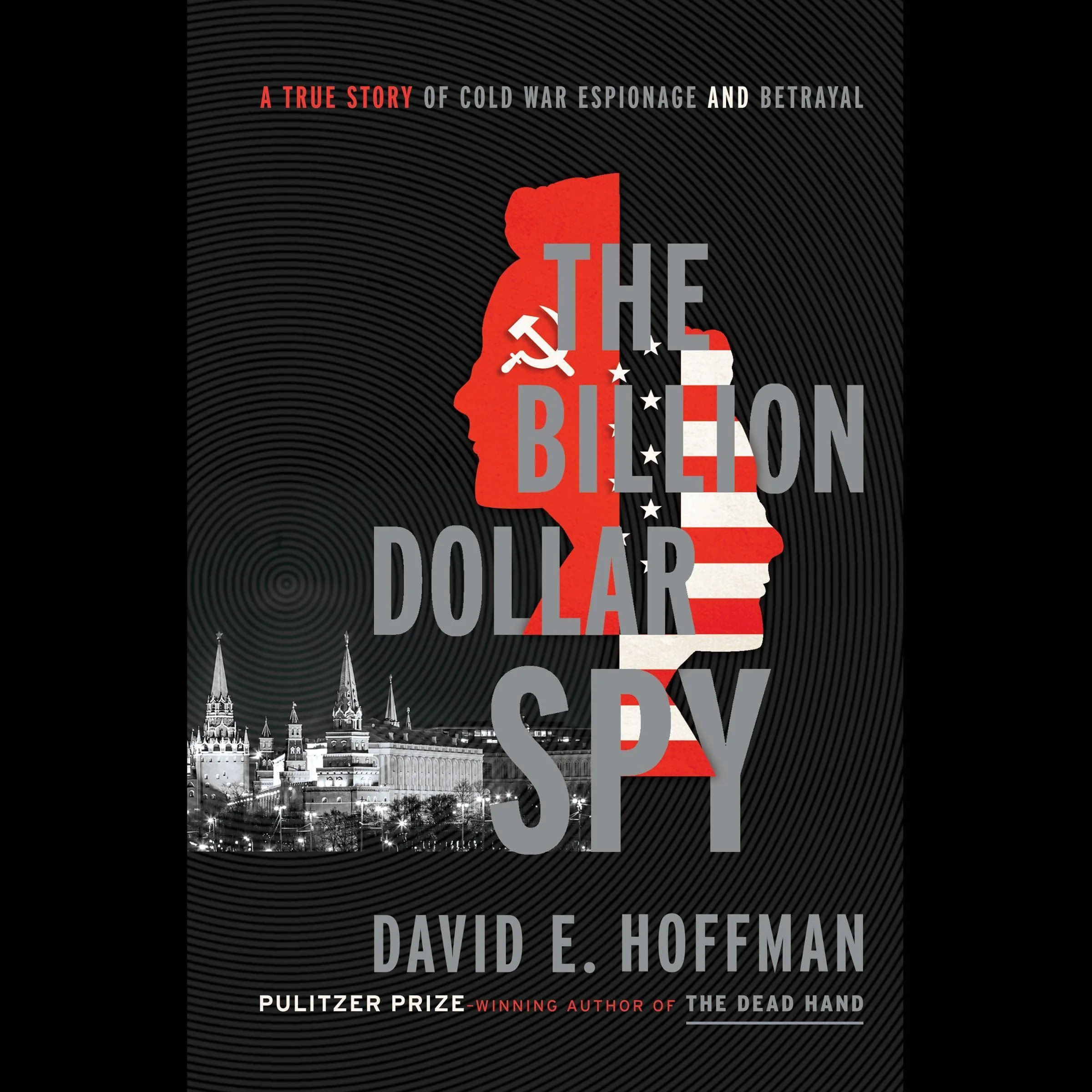 The Billion Dollar Spy A True Story of Cold War Espionage and Betrayal