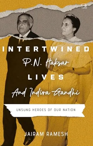 INTERTWINED LIVES: P.N. HAKSAR AND INDIRA GANDHI
