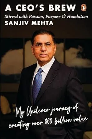 A CEO's Brew Stirred With Passion, Purpose & Humbition: My Unilever Journey To Creating Over $60 Billion Value