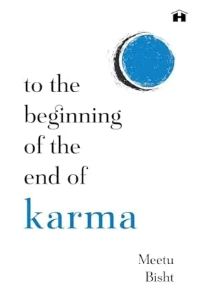 TO THE BEGINNING OF THE END OF KARMA