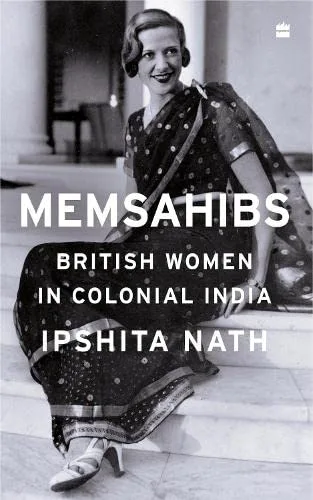 Memsahibs: British Women in Colonial India