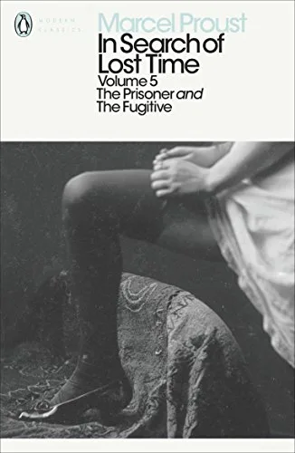IN SEARCH OF LOST TIME: VOLUME 5 : THE PRISONER AND THE FUGITIVE