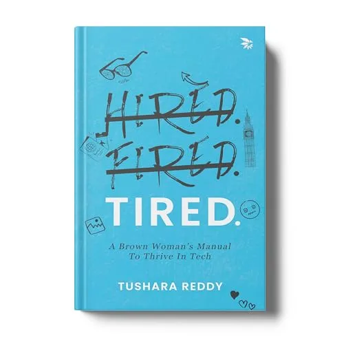HIRED. FIRED. TIRED-A Brown Woman's Manual To Thrive In Tech