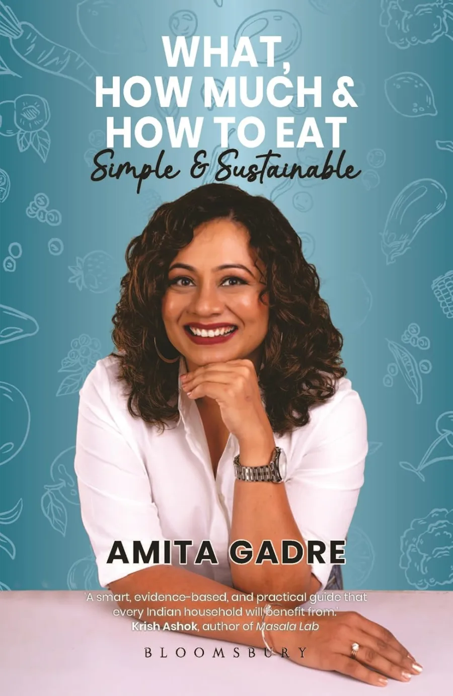 What, How Much and How to Eat: A Simple Science-Backed Guide to Portion Control, Balanced Nutrition