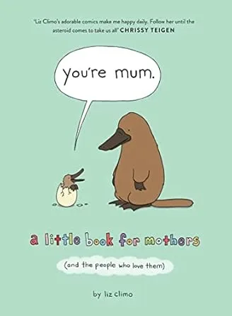YOU‚ÄôRE MUM: A LITTLE BOOK FOR MOTHERS (AND THE PEOPLE WHO LO