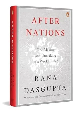 After Nations: The Making And Unmaking Of A World Order