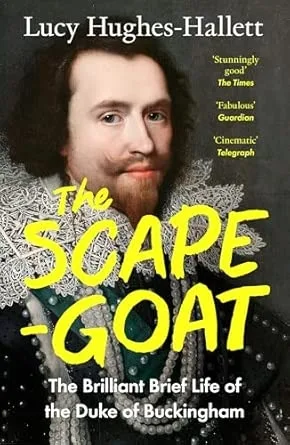 THE SCAPEGOAT: THE BRILLIANT BRIEF LIFE OF THE DUKE OF BUCKI