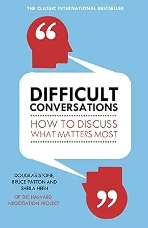 DIFFICULT CONVERSATIONS : HOW TO DISCUSS WHAT MATTERS MOST