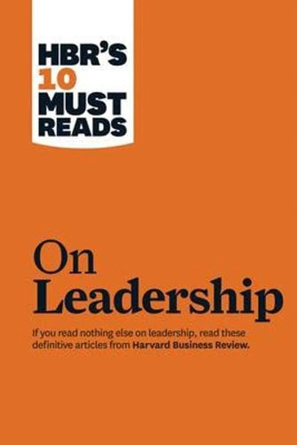 Hbr's 10 Must Reads on Leadership (with Featured Article What Makes an Effective Executive, by Peter F. Drucker)