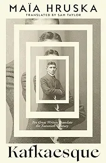 KAFKAESQUE: Ten Great Writers Translate the Twentieth Century