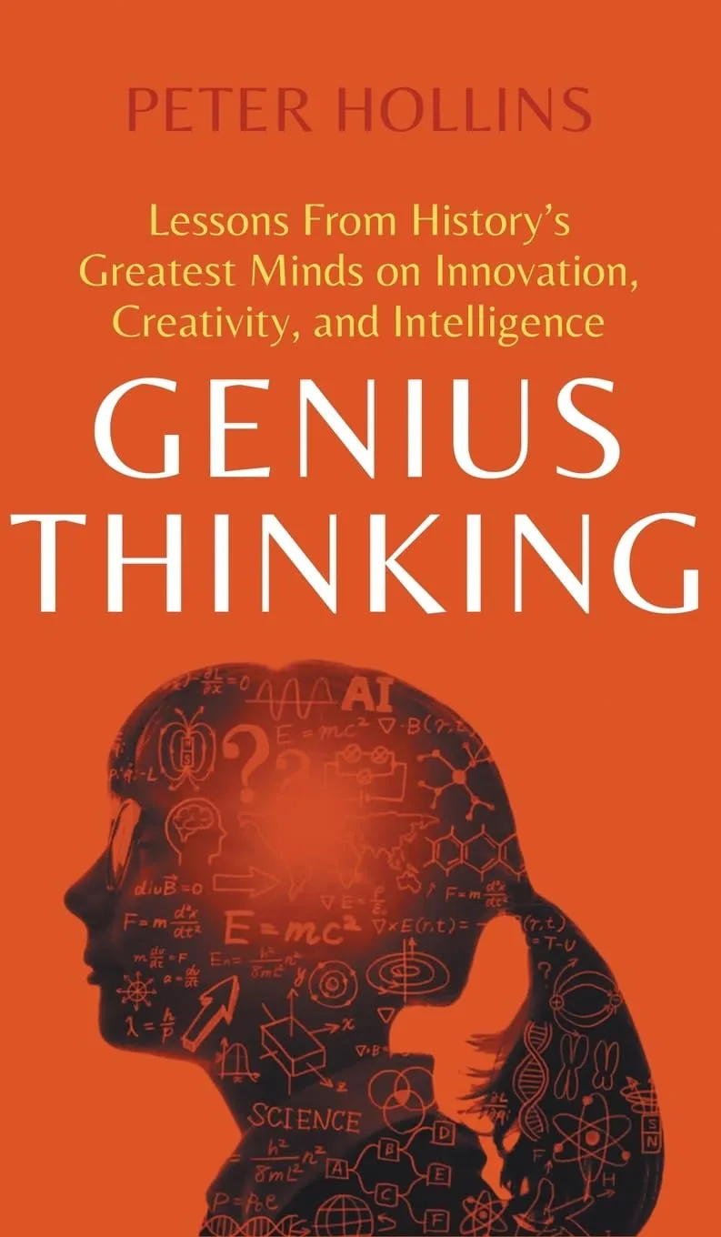Genius Thinking: Lessons From Historyâ€™s Greatest Minds On Innovation Creativity And Intelligence