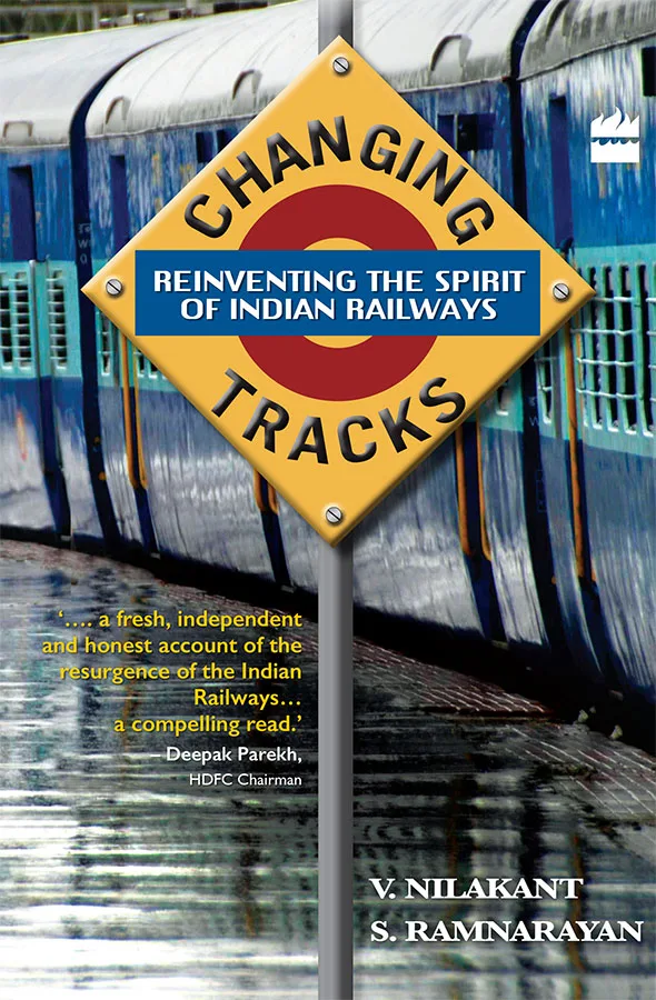 Changing Tracks : Reinviting The Spirit Of Indian Railway