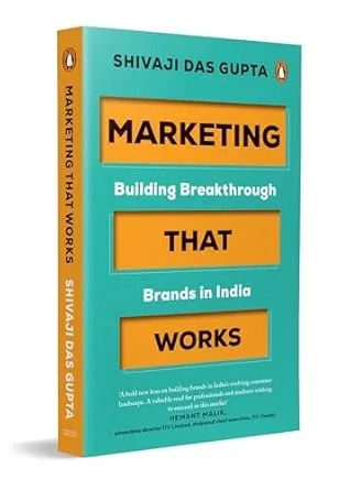 Marketing That Works: Building Breakthrough Brands In India