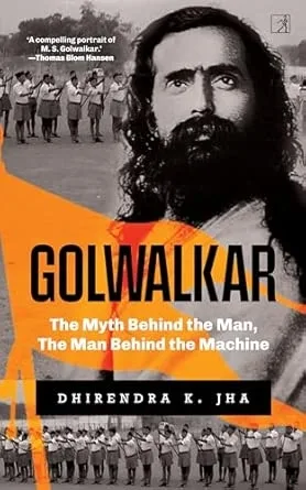 GOLWALKAR- THE MYTH BEHIND THE MAN THE MAN BEHIND THE MACHINE