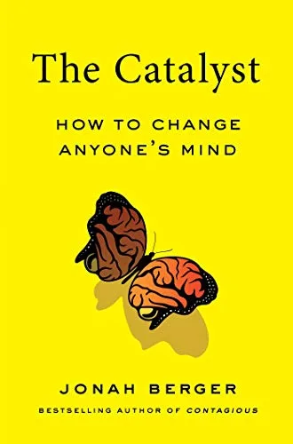 CATALYST: HOW TO CHANGE ANYONE'S MIND
