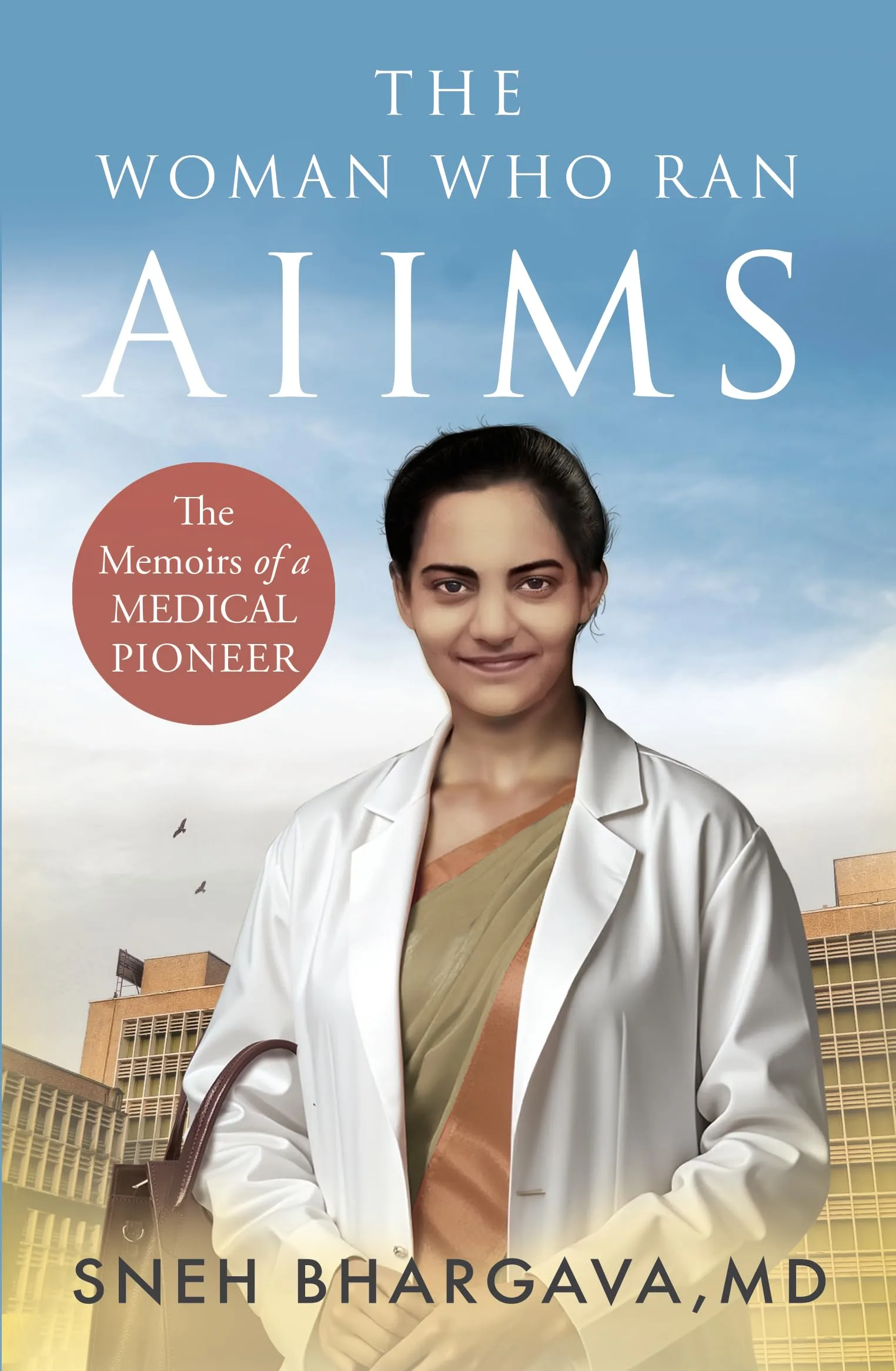 THE WOMAN WHO RAN AIIMS : The Memoirs of a Medical Pioneer