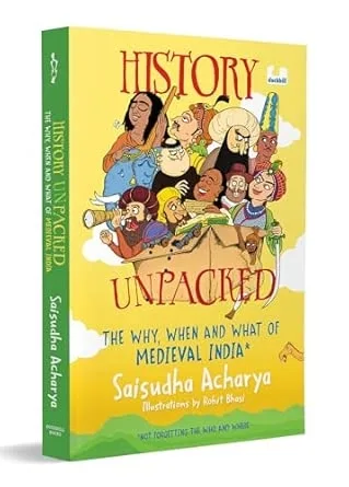 HISTORY UNPACKED: THE WHY WHEN AND WHAT OF MEDIEVAL INDIA