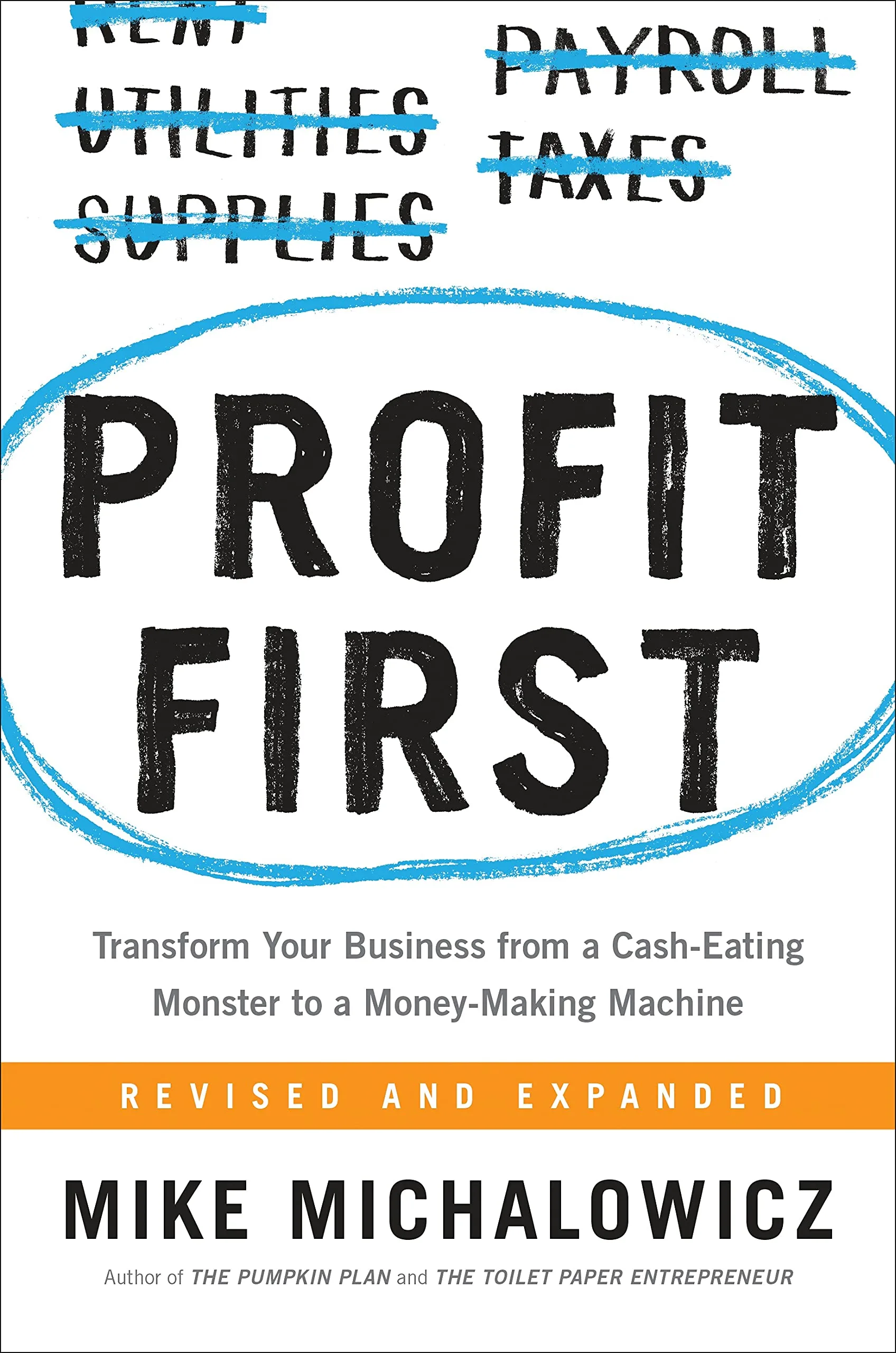 PROFIT FIRST: TRANSFORM YOUR BUSINESS FROM A CASH-EATING MONSTER TO A MONEY-MAKING MACHINE
