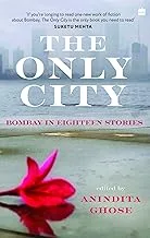 The Only City : Bombay in Eighteen Stories