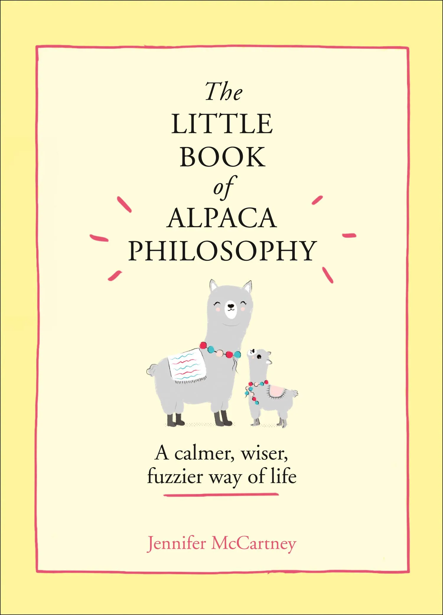 The Little Book of Alpaca Philosophy: A calmer | wiser | fuzzier way of life (The Little Animal Philosophy Books)