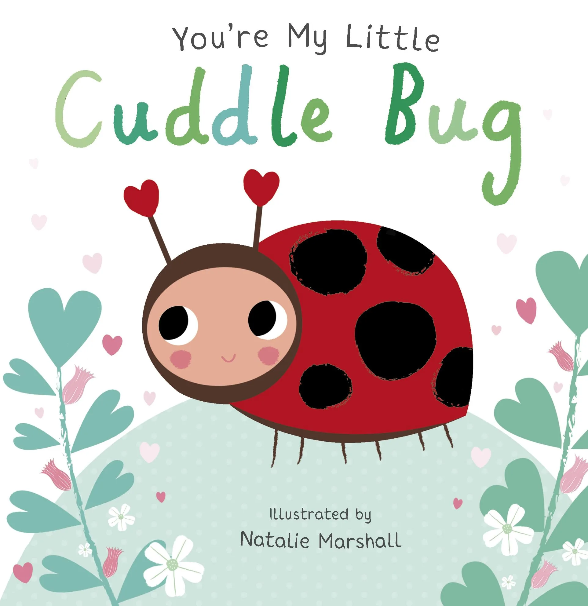 YOU'RE MY LITTLE CUDDLE BUG
