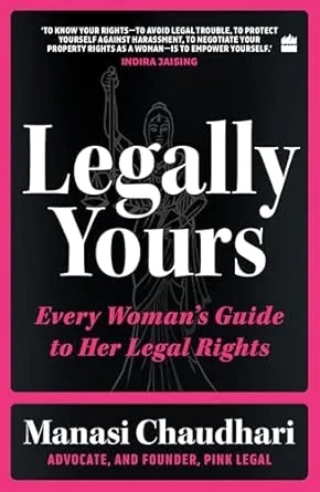 Legally Yours : Every Woman's Guide to her Legal Rights