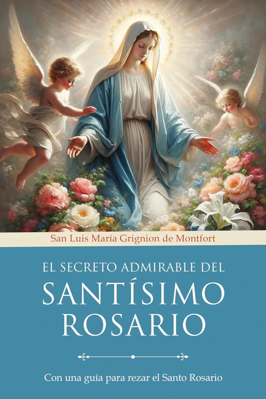 El secreto admirable del Santísimo Rosario: Con una guía para rezar el Santo Rosario