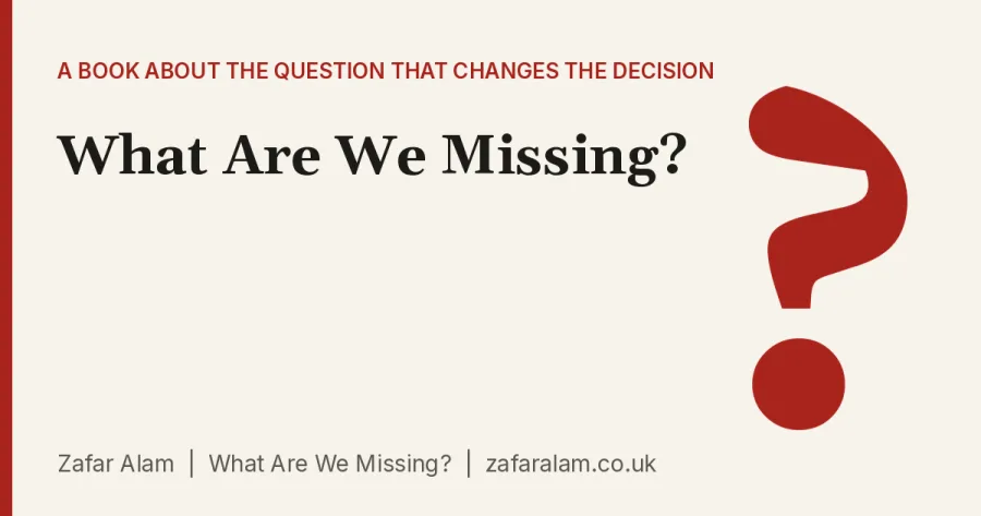 What Are We Missing? How to Think More Clearly Before You Decide